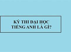 Luyện Thi Đại Học Tiếng Anh Là Gì