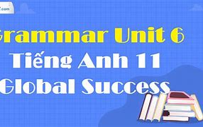 Tiếng Anh 6 Global Success Unit 11 Communication And Culture